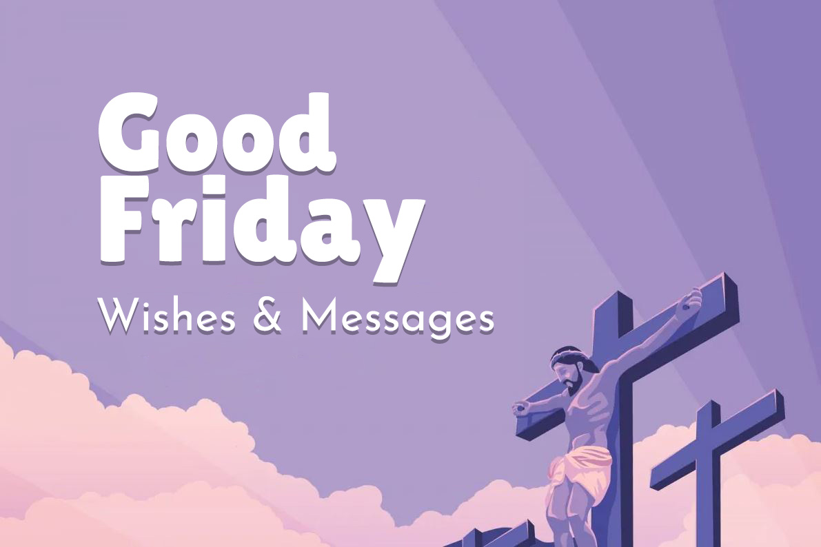 150+ Good Friday Messages and Easter Wishes of Faith, Hope, Love and Heartfelt