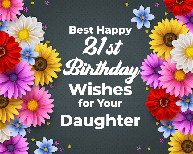200+ Best Happy 21st Birthday Wishes for Your Daughter